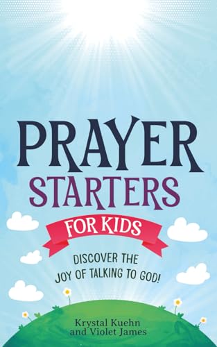 Prayer Starters for Kids: Discover the Joy of Talking to God! (New Day Prayer Series)
