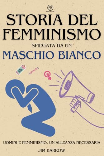 Storia del Femminismo spiegata da un maschio bianco: Uomini e femminismo, un'alleanza necessar