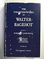 The Collected Works Of Walter Bagehot .Volume One B000GU3WE0 Book Cover