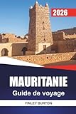 MAURITANIE Guide de voyage 2026: Conseils d'initiés sur les voyages dans le désert,...