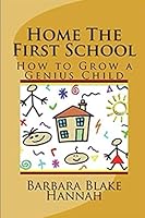 Home The First School: A Home-Schooling Guide To Early Childhood Education 1713242923 Book Cover
