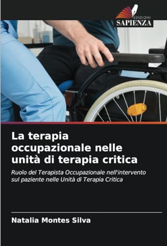 La terapia occupazionale nelle unità di terapia critica: Ruolo del Terapista Occupazionale nell'intervento sul paziente nelle Unità di Terapia Crit