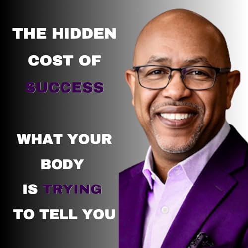 The Hidden Cost of Success: What Your Body Is Trying to Tell You