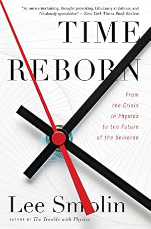 Time Reborn: From the Crisis in Physics to the Future of the Universe