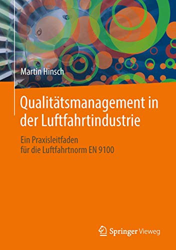 Qualitätsmanagement in der Luftfahrtindustrie: Ein Praxisleitfaden für die Luftfahrtnorm EN 9100 Qualitätsmanagement in der Luftfahrtindustrie: Ein Praxisleitfaden für die Luftfahrtnorm EN 9100