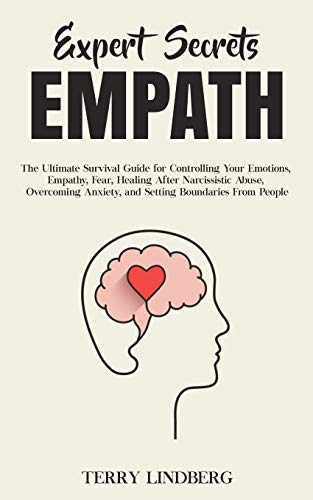 Expert Secrets - Empath: The Ultimate Survival Guide for Controlling Your Emotions, Empathy, Fear, Healing After Narcissistic Abuse, Overcoming Anxiety, and Setting Boundaries From People.