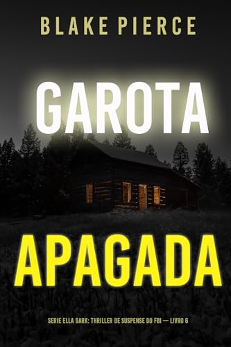 Garota, Apagada (Série Ella Dark: Thriller de Suspense do FBI — Livro 6) (Série Ella Dark: Suspense de FBI)