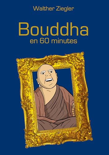 Bouddha en 60 minutes (French Edition) - Ziegler, Walther