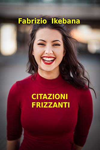 Citazioni frizzanti: Aforismi irriverenti, freddure esilaranti, perle di saggezza, paradossi e facezie. (Italian Edition)
