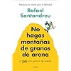 No hagas montañas de granos de arena (y TODO son granos de arena): Reeducar la mente para la felicidad (Psicología)