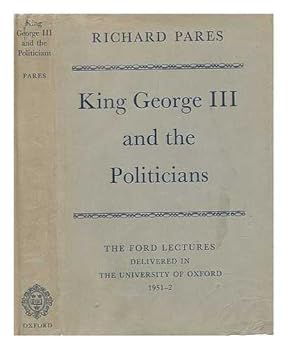Hardcover King George III and the Politicians: The Ford Lectures delivered in the University of Oxford 1951-2 Book