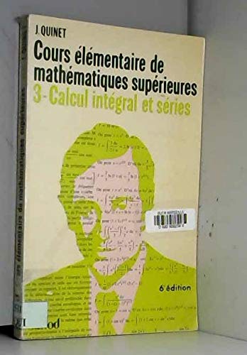 Cours élémentaire de mathématiques supérieures. Tome 3 : Calcul intégral et séries