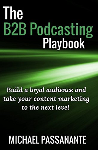 The B2B Podcasting Playbook: Build a loyal audience and take your content marketing to the next level