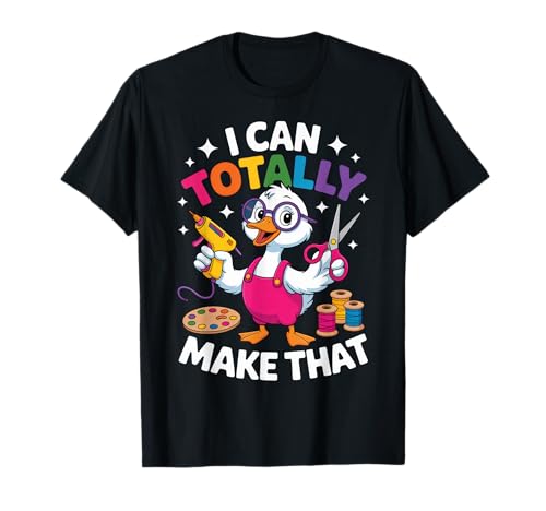 I Can Totally Make That Crafty Enthusiasts Creative Fun T-Shirt