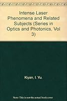 Intense Laser Phenomena and Related Subjects - Proceedings of IX International School on Coherent Optics 9810203411 Book Cover