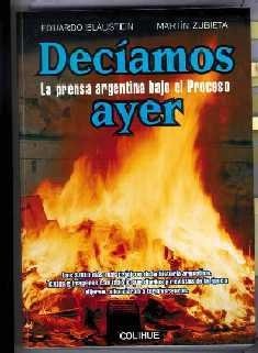Paperback Deciamos Ayer: La Prensa Argentina Bajo el Proceso (Spanish Edition) [Spanish] Book