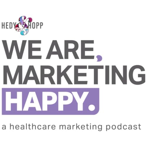 We Are, Marketing Happy - A Healthcare Marketing Podcast cover art
