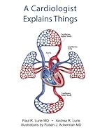 A Cardiologist Explains Things: Basic Information for the Layperson 1517661773 Book Cover