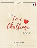 The Love Challenge Book - 130 Défis Couple: Oubliez la monotonie et vivez des expériences de couple fantastiques et inoubliables | Liste des choses à faire en couple | Édition Française