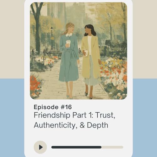 Friendship Part 1: Trust, Authenticity, & Depth Podcast Por arte de portada