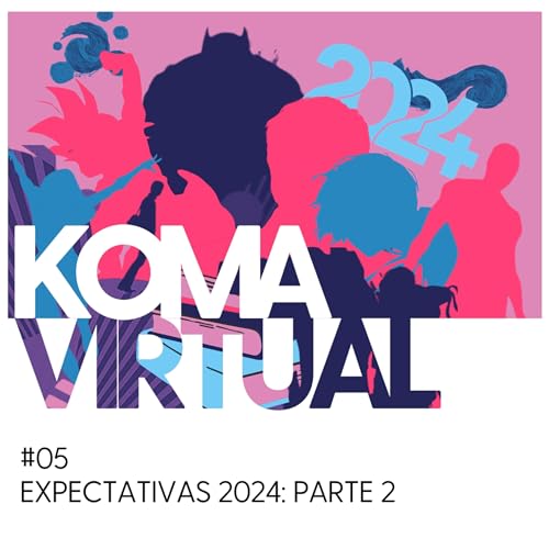 KOMA VIRTUAL - #05 Expectativas 2024: PARTE 2