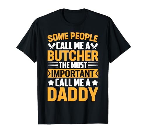 Some People Call Me A Butcher The Most Important Daddy Dad T-Shirt