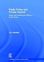 Public Policy and Private Interest: Ideas, Self-Interest and Ethics in Public Policy (Routledge Textbooks in Policy Studies)
