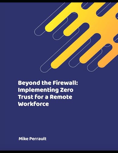 Beyond the Firewall: Implementing Zero Trust for a Remote Workforce