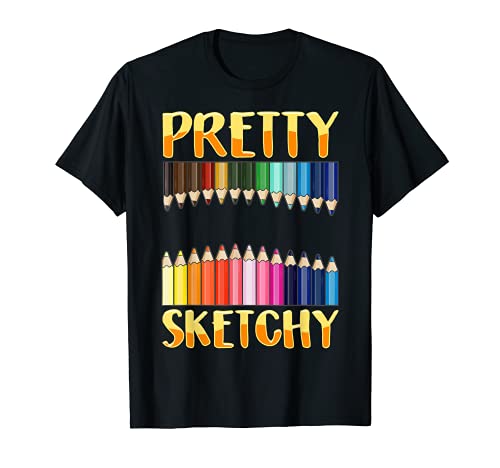 Pretty Sketchy Funny Art Pun Creative Artistic T-Shirt