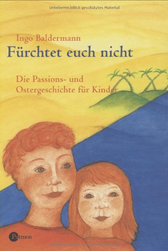 Fürchtet euch nicht: Die Passions- und Ostergeschichte für Kinder Fürchtet euch nicht: Die Passions- und Ostergeschichte für Kinder