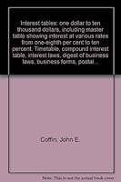 Interest tables: one dollar to ten thousand dollars, including master table showing interest at various rates from one-eighth per cent to ten percent. Timetable, compound interest table, interest laws B00AV5Z2WU Book Cover
