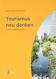 Tourismus neu denken: Tourismusphilosophie