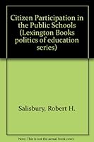 Citizen participation in the public schools (Lexington Books politics of education series) 0669031984 Book Cover