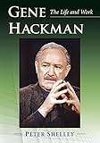  Shelley, P: Gene Hackman: The Life and Work