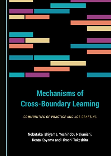 Compare Textbook Prices for Mechanisms of Cross-Boundary Learning: Communities of Practice and Job Crafting 1 Edition ISBN 9781527537774 by Nobutaka Ishiyama,Kenta Koyama,Yoshinobu Nakanishi