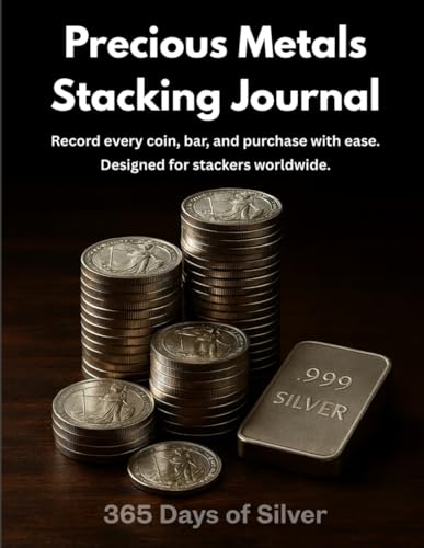 Precious Metals Stacking Journal: Record every coin, bar and purchase with ease. Designed for stackers worldwide