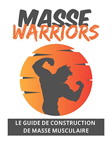 masse warriors: le guide de construction de masse musculaire (French Edition)
