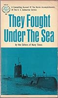 They Fought Under the Sea: A Compelling Account of the Heroic Accomplishments of the U.S. Submarine Service B000K1Z1RG Book Cover