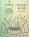 Baptized, We Live: Lutheranism As a Way of Life
