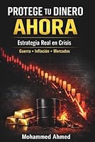 Protege tu Dinero Ahora: Estrategia Financiera en Crisis: Inflación, Guerra y Mercados (Spanish Edition) B0GXJ643HM Book Cover
