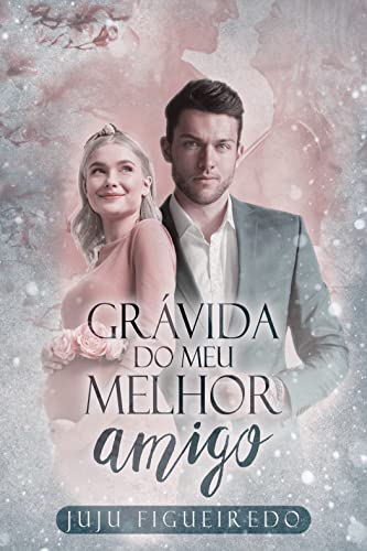 GRÁVIDA DO MEU MELHOR AMIGO
