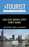 Greater Than a Tourist- Ho Chi Minh City Vietnam : 50 Travel Tips from a Local (Greater Than a Tourist: Worldwide Travel Tips from Locals with Local Advice, ... Cultural Insights, and Authentic Exper)