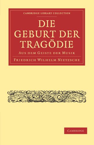 Die Geburt der Tragoedie: Aus dem Geiste der Musik (Cambridge Library Collection - Classics)