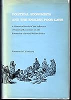 Political Economists and the English Poor Laws: A Historical Study of the Influence of Classical Economics on the Formation of Social Welfare Policy 0821402331 Book Cover