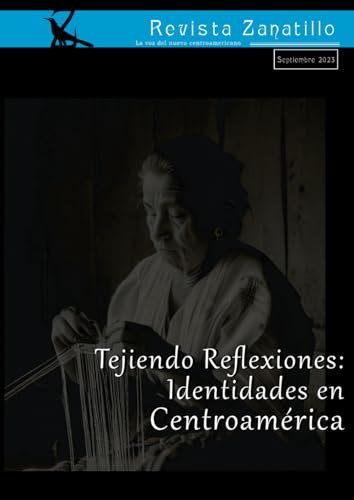 Tejiendo reflexiones: Identidades en Centroamérica. Edición No.1. Revista Zanatillo: Edición No.1. Revista Zanatillo