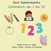 Mein kunterbuntes Zahlenbuch von 1 bis 10: Zahlen lernen mit Spaß: Malen, zählen, zeichnen & entdecken (German Edition) B0F6CYSVKR Book Cover