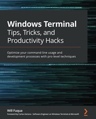 Windows Terminal Tips, Tricks, and Productivity Hacks: Optimize your command-line usage and development processes with pro-level techniques