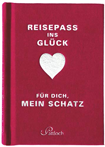 Reisepass ins Glück: Für dich, mein Schatz Reisepass ins Glück: Für dich, mein Schatz