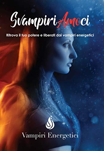 SvampiriAmoci: Ritrova il tuo potere e liberati dai Vampiri Energet