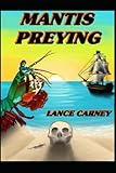Mantis Preying: A Daniel O'Dwyer Oak Island Adventure (Oak Island Series)